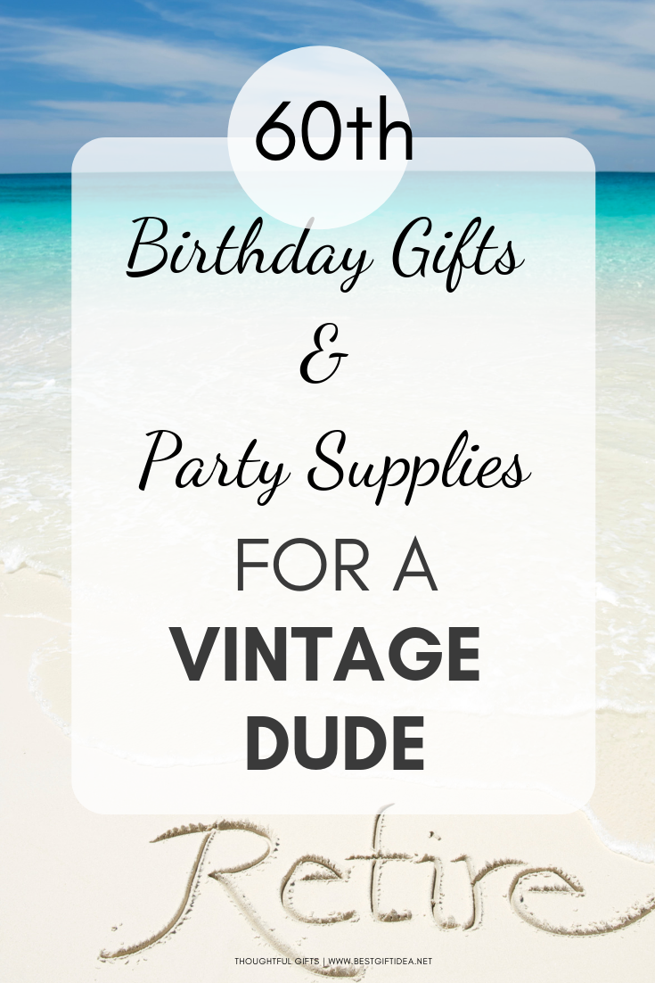 60TH BIRTHDAY GIFTS AND PARTY SUPPLIES FOR A VINTAGE DUDE