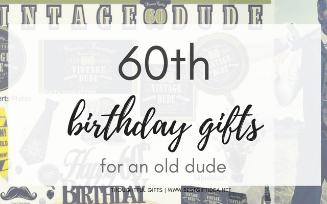 60th Birthday Gift Ideas for An Old Dude