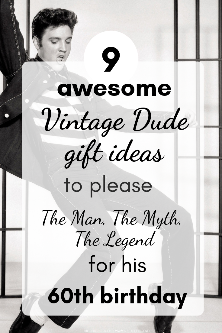 9 AWESOME VINTAGE DUDE GIFT IDEAS TO PLEASE THE MAN THE MYTH THE LEGEND FOR HIS 60TH BIRTHDAY