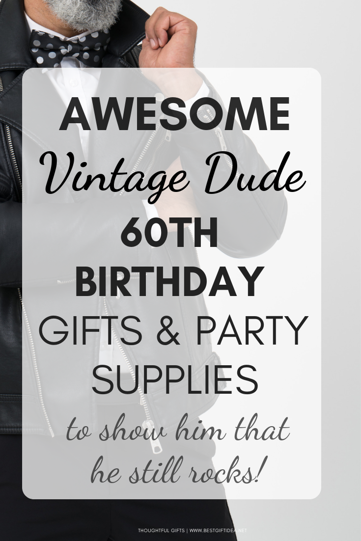 60TH BIRTHDAY GIFTS AND PARTY SUPPLIES FOR A VINTAGE DUDE