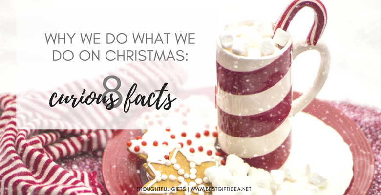 8 curious facts about christmas why we do whatt we do on christmas