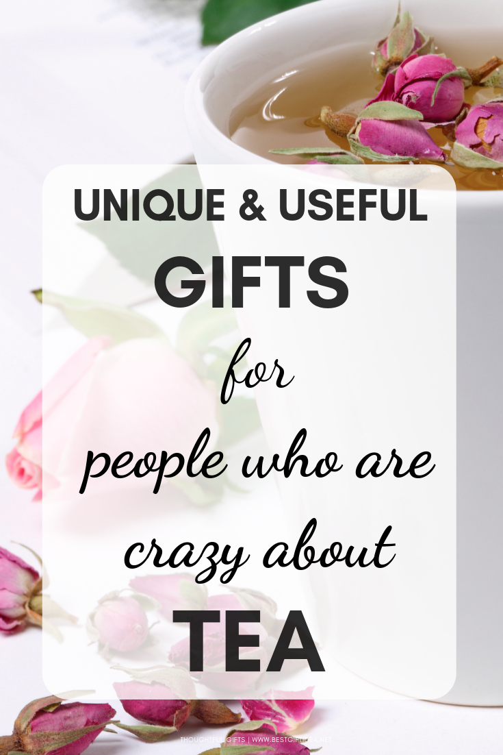 UNIQUE AND USEFUL GIFTS FOR PEOPLE WHO ARE CRAZY ABOUT TEA