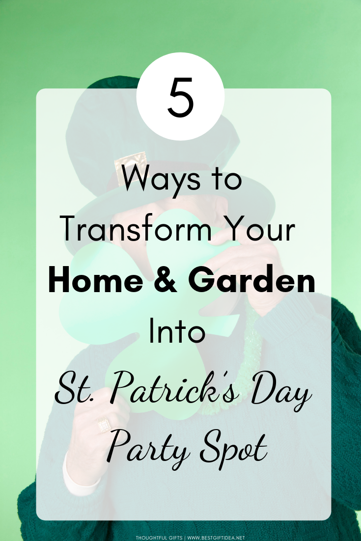 5 WAYS TO TRANSFORM YOUR HOME AND GARDEN INTO ST PATRICKS DAY PARTY SPOT PLACE