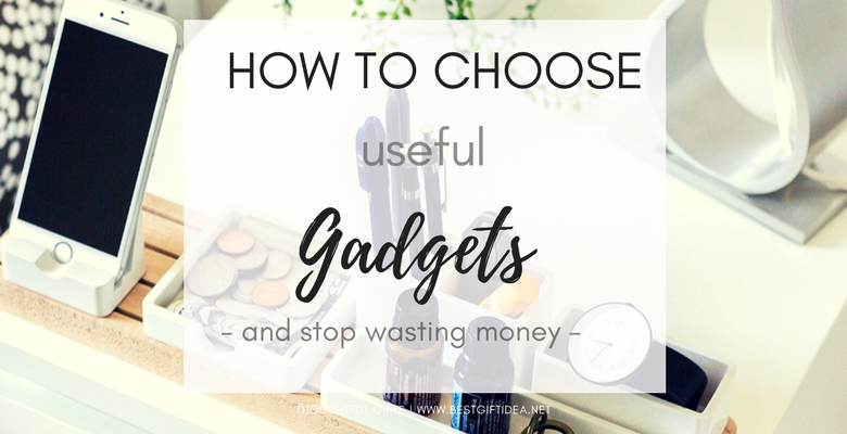 how to choose truly useful gadgets