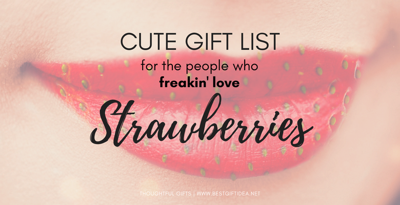 cute gift list for people who freaking love strawberries
