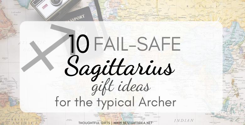 Top 10 Fail-Safe Sagittarius Gift Ideas for The Typical Archer