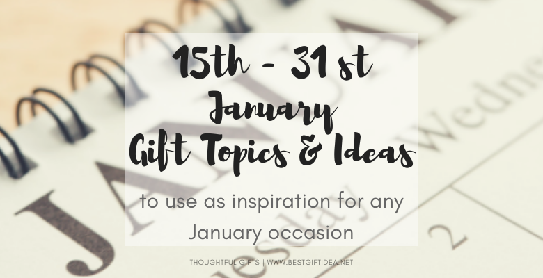 15th-31st january gift topics and ideas to use as inspiration for any january occasion